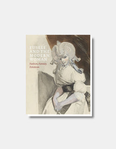 Fuseli and the Modern Woman - Fashion, Fantasy, Fetishism [Ausstellungskatalog Englisch]
